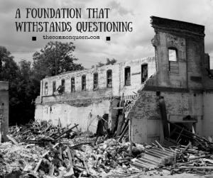 A Foundation That Withstands Questioning